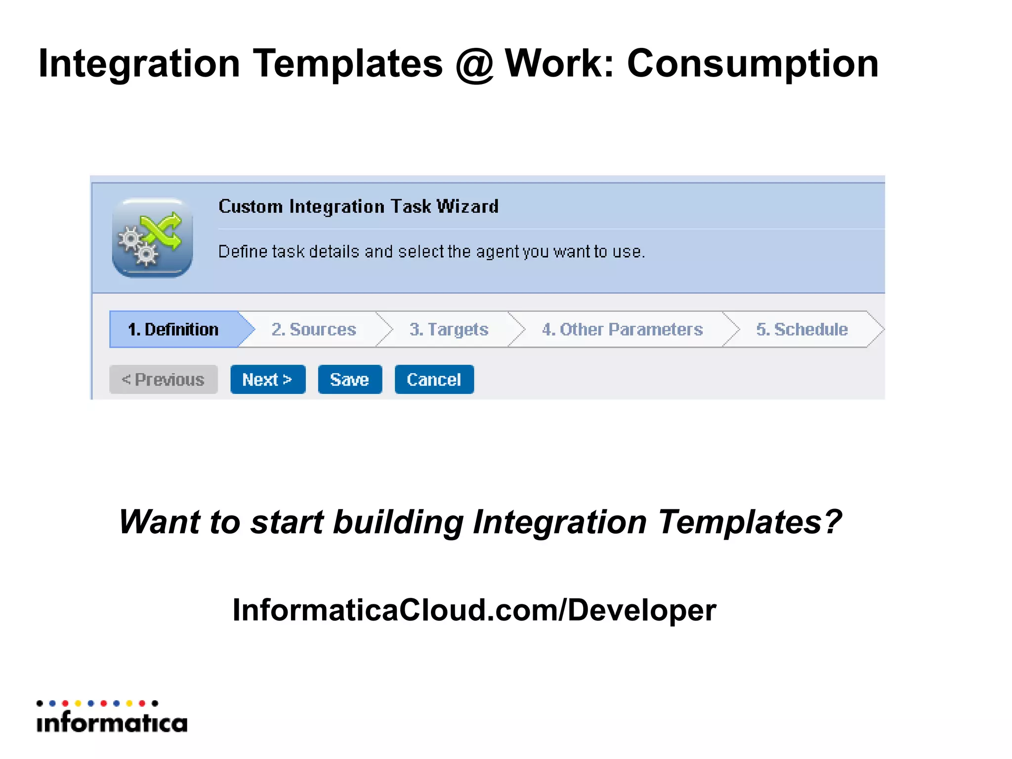 Integration Templates @ Work: Consumption
Want to start building Integration Templates?
InformaticaCloud.com/Developer
 