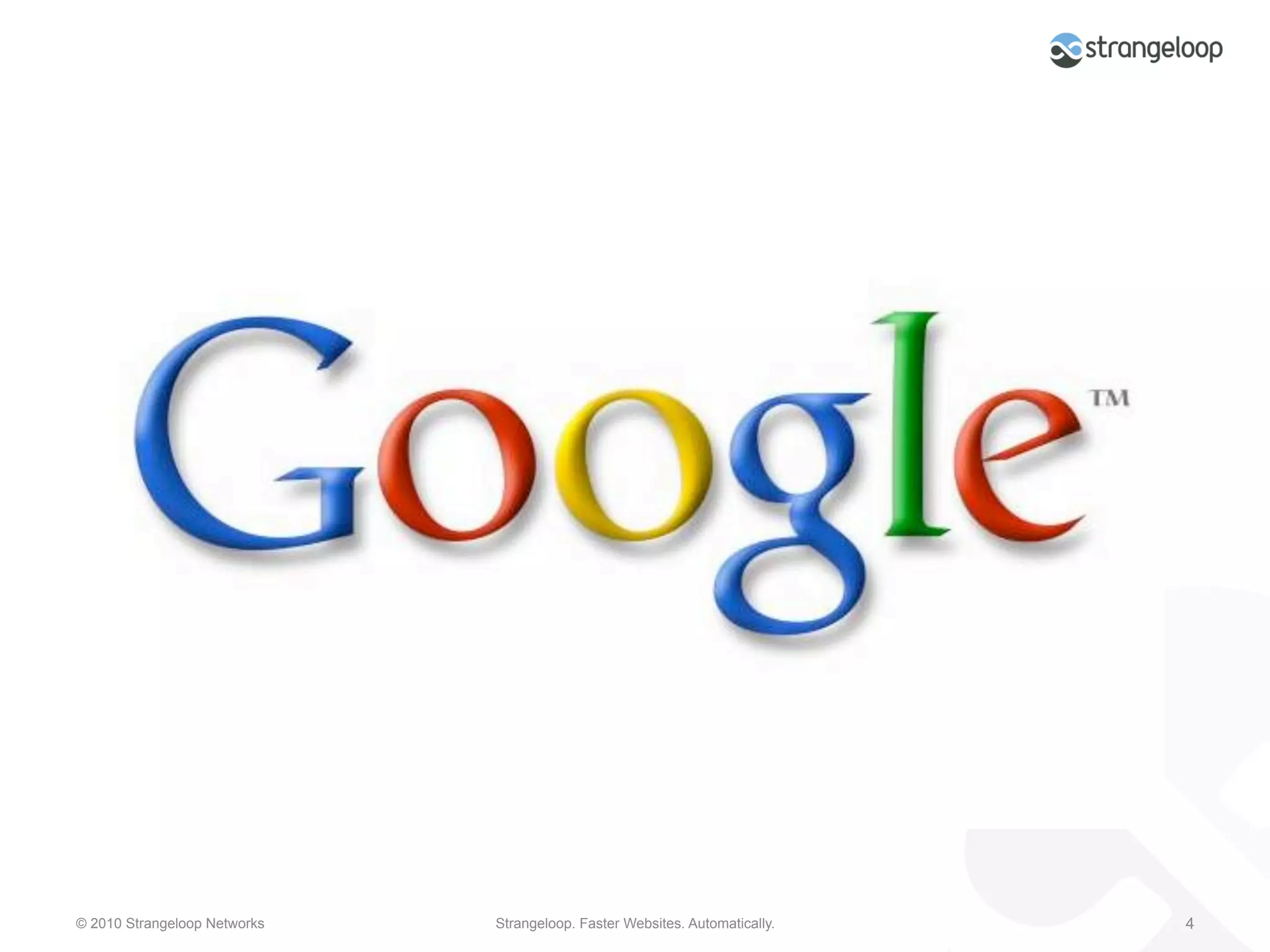 © 2010 Strangeloop Networks   Strangeloop. Faster Websites. Automatically.   4
 