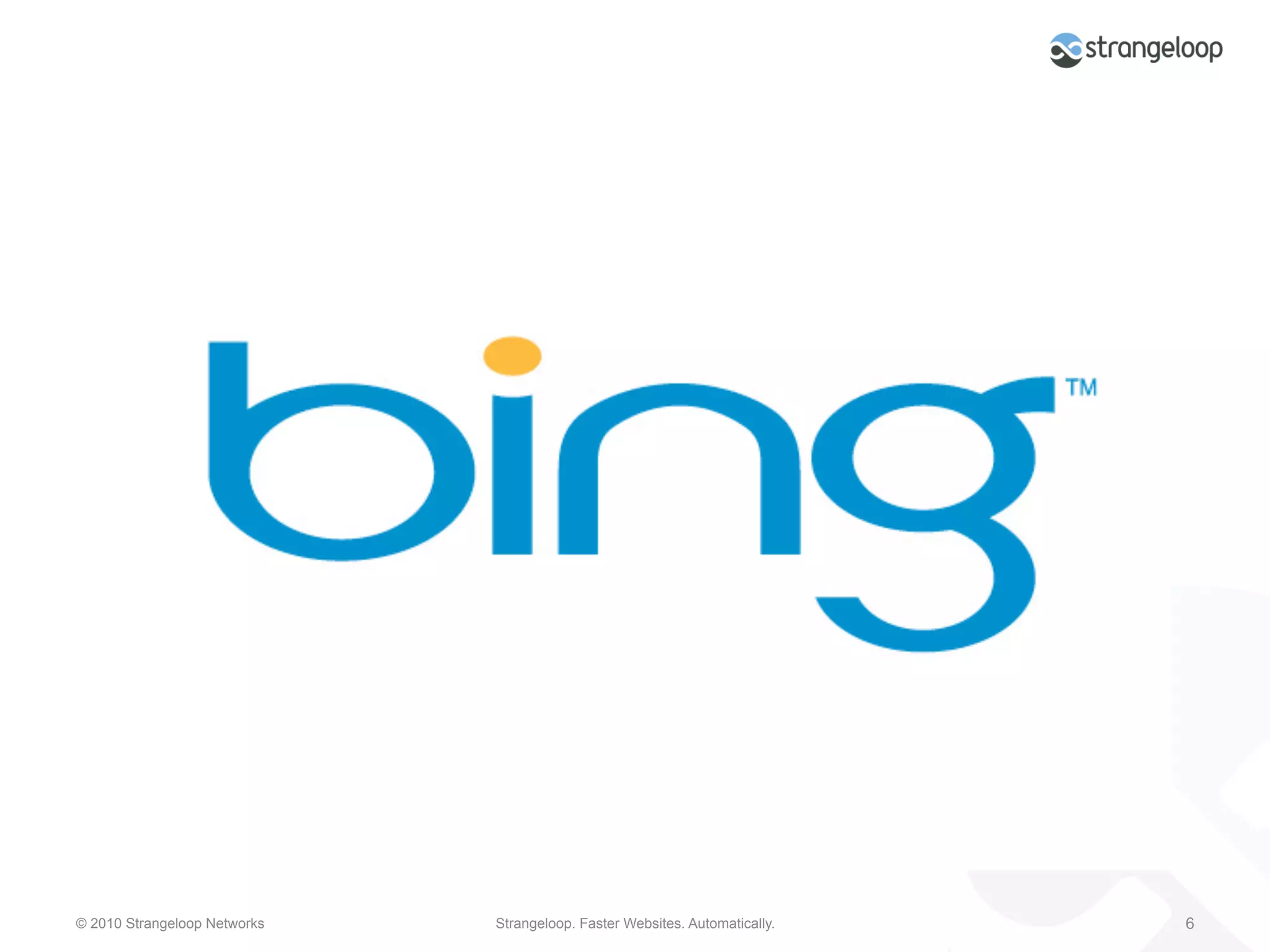 © 2010 Strangeloop Networks   Strangeloop. Faster Websites. Automatically.   6
 