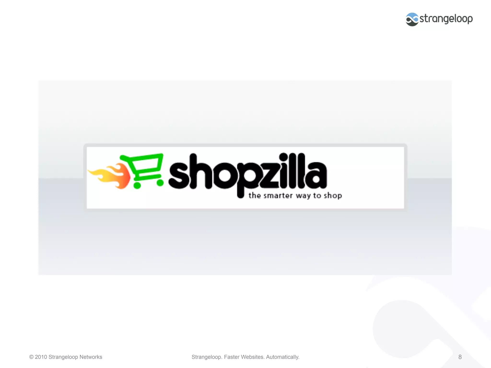 © 2010 Strangeloop Networks   Strangeloop. Faster Websites. Automatically.   8
 