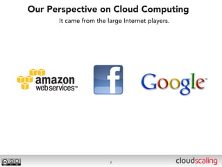 Our Perspective on Cloud Computing
      It came from the large Internet players.




                        2
 