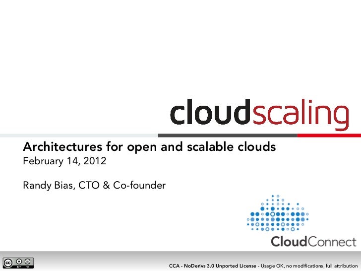 Architectures for open and scalable cloudsFebruary 14, 2012Randy Bias, CTO & Co-founder                               CCA ...