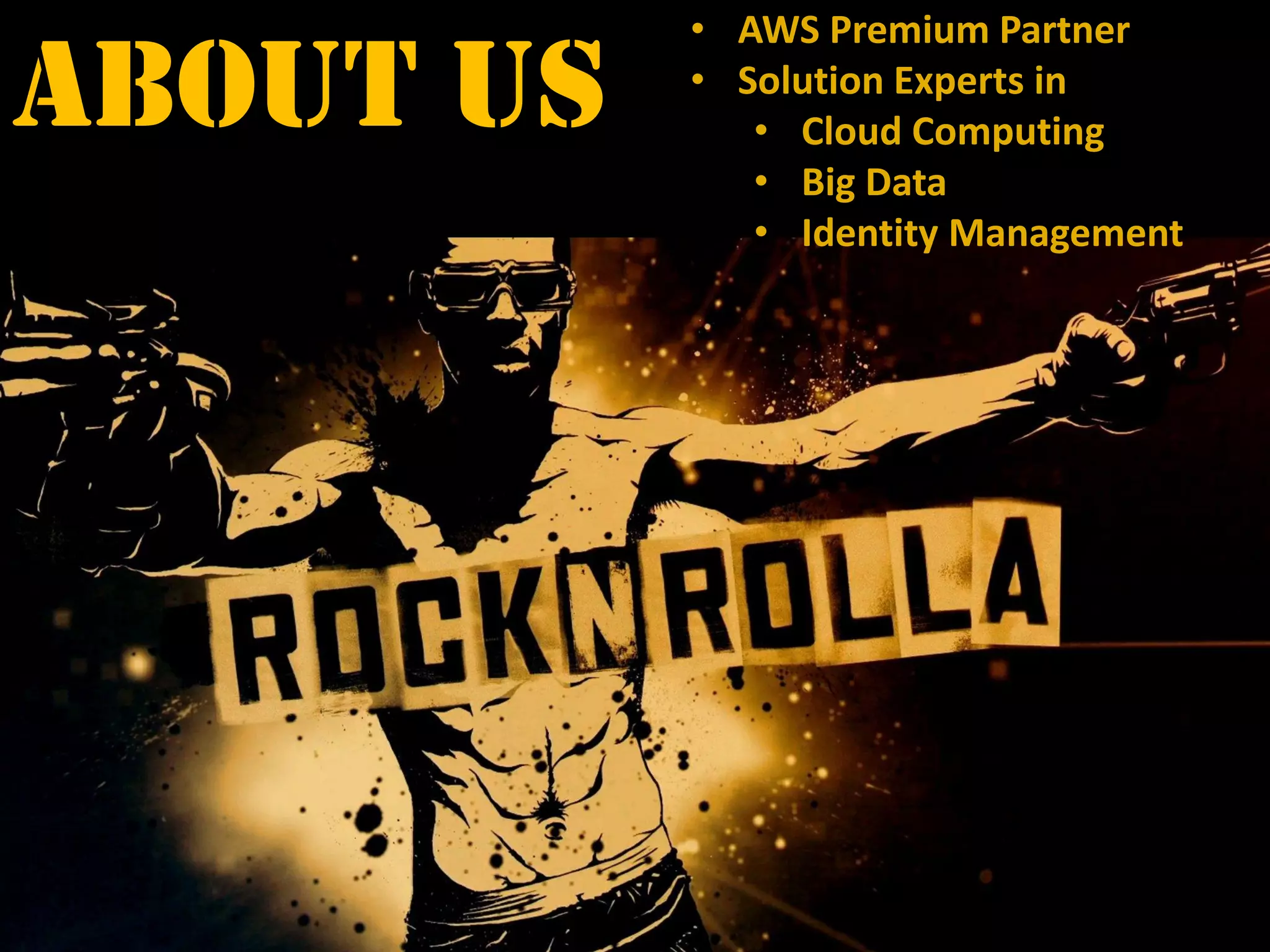 • AWS Premium Partner
• Solution Experts in
• Cloud Computing
• Big Data
• Identity Management
About US
 