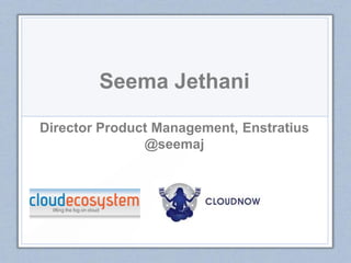 Seema Jethani
Director Product Management, Enstratius
@seemaj
 