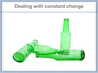 Dealing with constant change
 