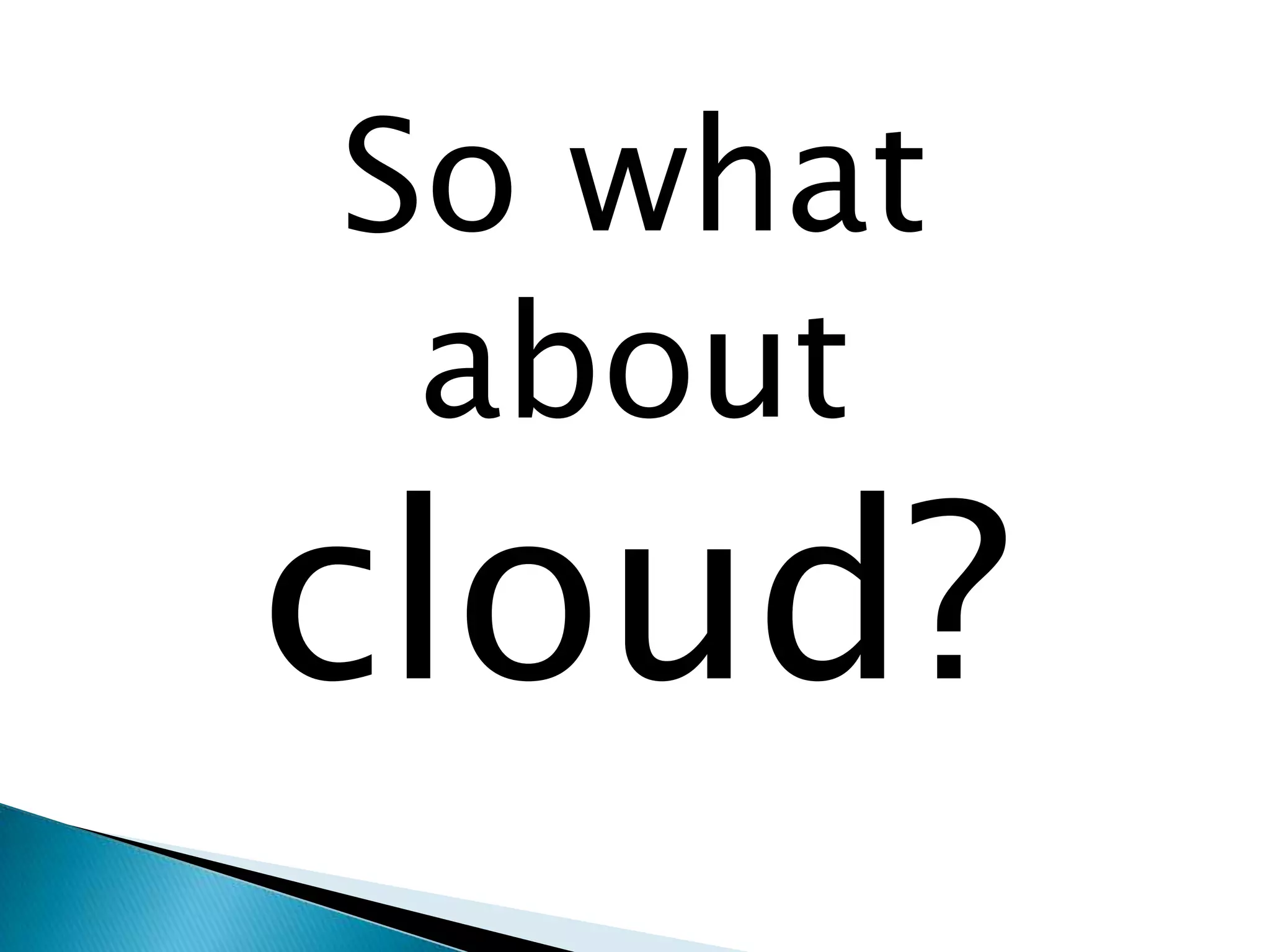 So what about cloud?