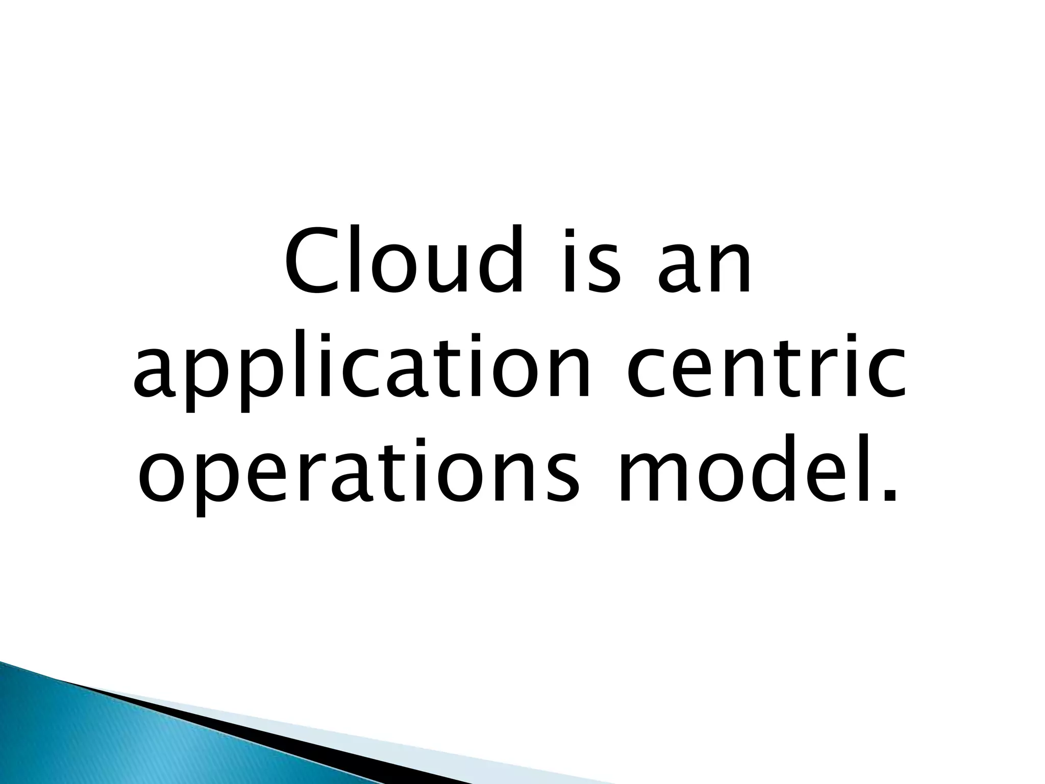Cloud is an application centric operations model.