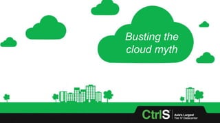 Busting the
cloud myth
 