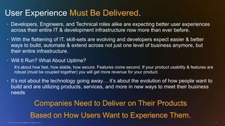 © 2010 Cisco and/or its affiliates. All rights reserved. 17
User Experience Must Be Delivered.
• Developers, Engineers, an...