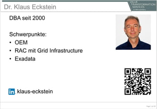 Dr. Klaus Eckstein
DBA seit 2000
Schwerpunkte:
• OEM
• RAC mit Grid Infrastructure
• Exadata
klaus-eckstein
Page 1 of 20
 