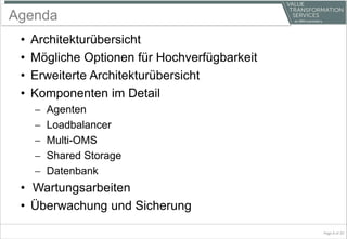 Agenda
• Architekturübersicht
• Mögliche Optionen für Hochverfügbarkeit
• Erweiterte Architekturübersicht
• Komponenten im Detail
 Agenten
 Loadbalancer
 Multi-OMS
 Shared Storage
 Datenbank
• Wartungsarbeiten
• Überwachung und Sicherung
Page 8 of 20
 