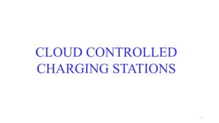 1
CLOUD CONTROLLED
CHARGING STATIONS
 