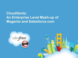 CloudGentoAn Enterprise Level Mash-up of Magento and Salesforce.com 
