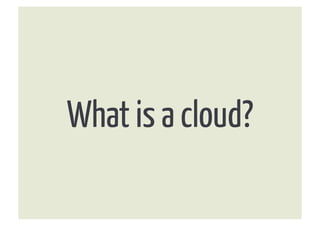 What is a cloud? 
 