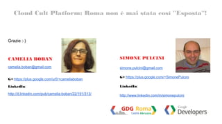Cloud Cult Platform: Roma non è mai stata così ''Esposta''! 
Grazie :-) 
CAMELIA BOBAN 
camelia.boban@gmail.com 
G+:https:...