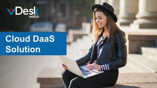 Cloud DaaS Solution: Virtual Desktops, Simplified | PPTX