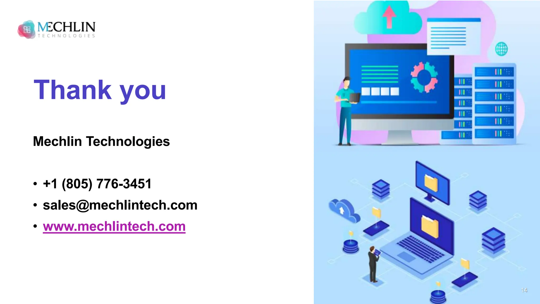 Thank you
Mechlin Technologies
• +1 (805) 776-3451
• sales@mechlintech.com
• www.mechlintech.com
14
 