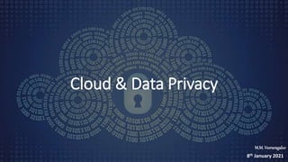 Cloud & Data Privacy
8th January 2021
M.M. Veeraragaloo
 