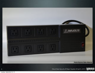 Cloud Data Security // Major Hayden // April 9, 20139
Pwnie Express Sales Material
Tuesday, September 24, 13
 