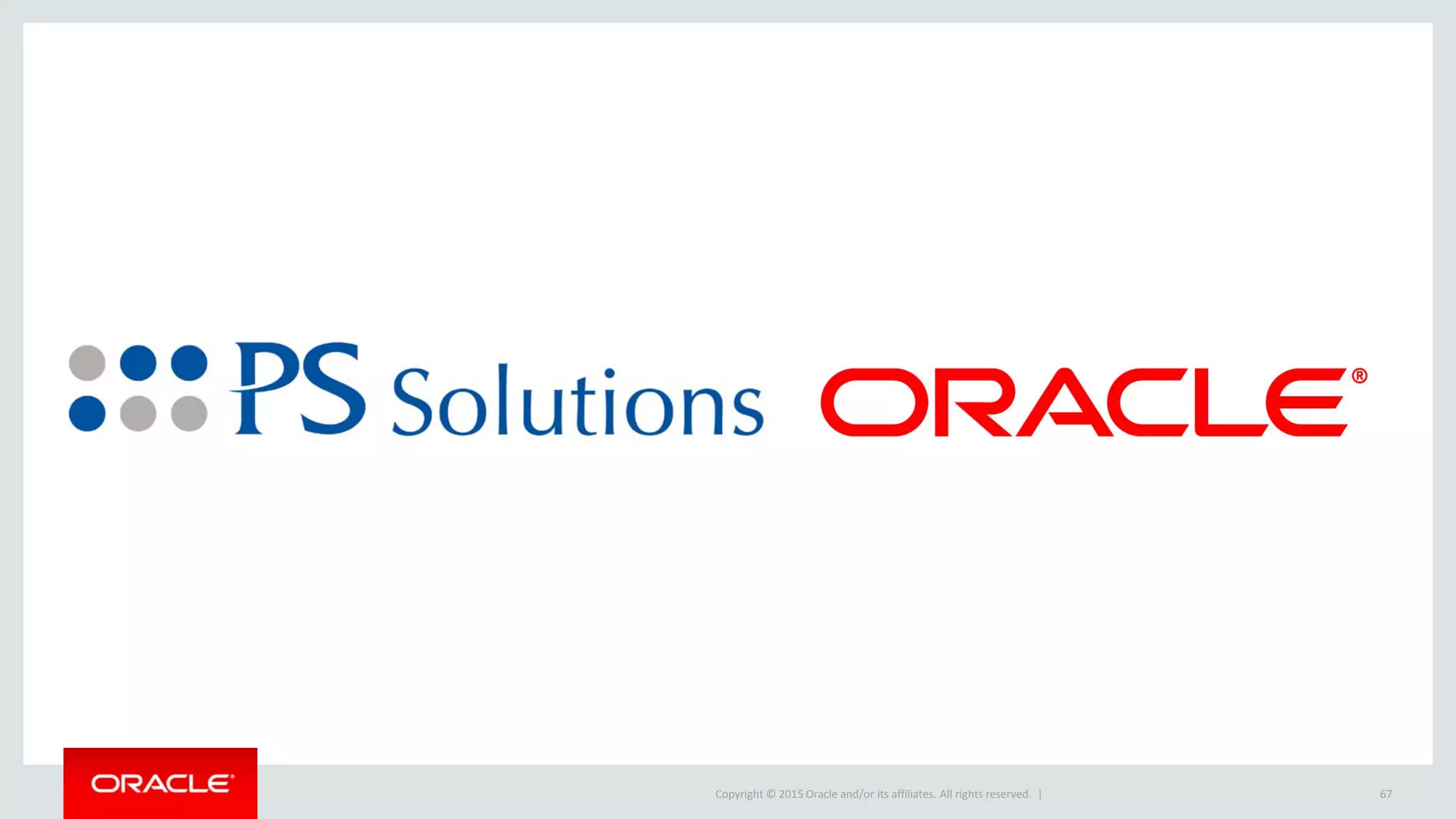 Copyright © 2015 Oracle and/or its affiliates. All rights reserved. | 67
 