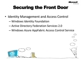 Securing the Front DoorIdentity Management and Access ControlWindows Identity Foundation Active Directory Federation Services 2.0 Windows Azure AppFabric Access Control Service 