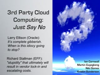 Larry Ellison (Oracle):
It’s complete gibberish.
When is this idiocy going
to stop?

Richard Stallman (EFF):
"stupidity" that ultimately will
result in vendor lock-in and
escalating costs.
 