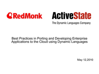 Best Practices in Porting and Developing Enterprise Applications to the Cloud using Dynamic Languages May 12,2010 May 12 