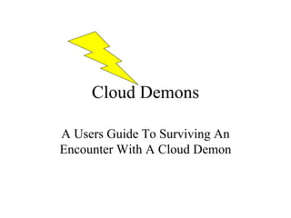 Cloud Demons A Users Guide To Surviving An Encounter With A Cloud Demon 