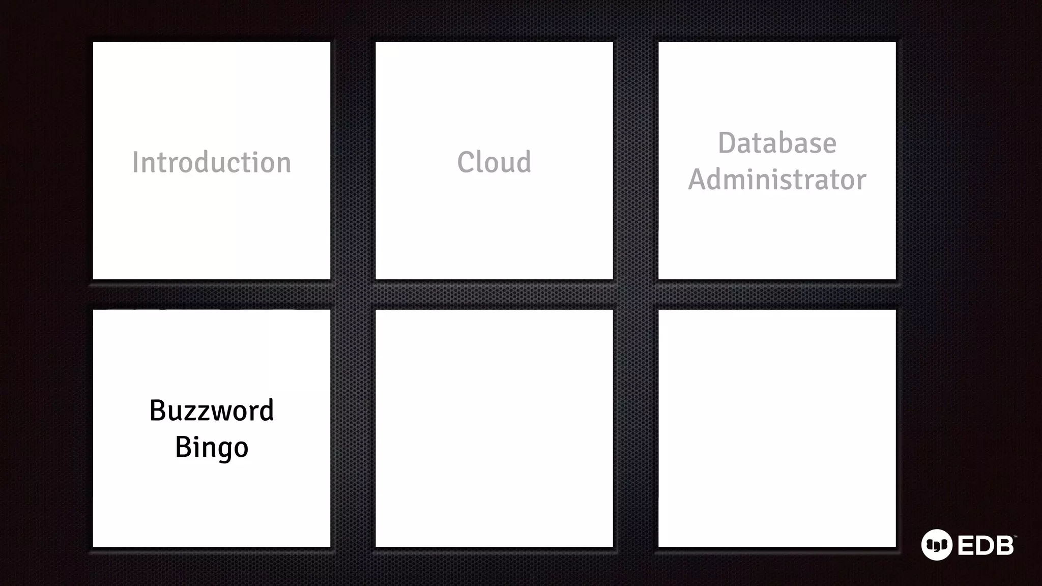 Database
Administrator
Buzzword
Bingo
Cloud
Introduction
 