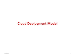 Cloud Deployment Model
4/4/2023 1
 