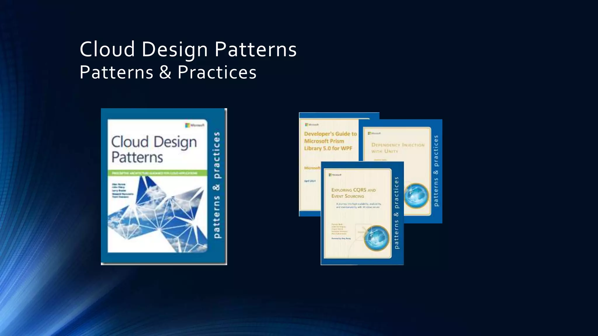 Cloud Design Patterns
Patterns & Practices
 