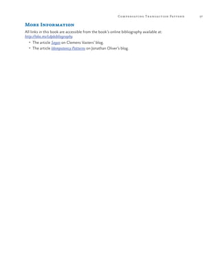 Compensating Tr a nsaction Patter n

More Information
All links in this book are accessible from the book’s online bibliography available at:
http://aka.ms/cdpbibliography.
•	 The article Sagas on Clemens Vasters’ blog.
•	 The article Idempotency Patterns on Jonathan Oliver’s blog.

27

 