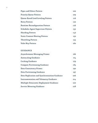 vi

Pipes and Filters Pattern	

100

Priority Queue Pattern	

109

Queue-Based Load Leveling Pattern	

116

Retry Pattern	

120

Runtime Reconfiguration Pattern	

126

Scheduler Agent Supervisor Pattern	

132

Sharding Pattern	

140

Static Content Hosting Pattern	

150

Throttling Pattern	

155

Valet Key Pattern	

160

GUIDANCE	
Asynchronous Messaging Primer	

166

Autoscaling Guidance	

174

Caching Guidance	

179

Compute Partitioning Guidance	

185

Data Consistency Primer	

190

Data Partitioning Guidance	

197

Data Replication and Synchronization Guidance	

206

Instrumentation and Telemetry Guidance	

214

Multiple Datacenter Deployment Guidance	

220

Service Metering Guidance	

228

 