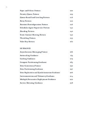 vi
Pipes and Filters Pattern	 100
Priority Queue Pattern	 109
Queue-Based Load Leveling Pattern	 116
Retry Pattern	 120
Runtime Reconfiguration Pattern	 126
Scheduler Agent Supervisor Pattern	 132
Sharding Pattern	 140
Static Content Hosting Pattern	 150
Throttling Pattern	 155
Valet Key Pattern	 160
GUIDANCE	
Asynchronous Messaging Primer	 166
Autoscaling Guidance	 174
Caching Guidance	 179
Compute Partitioning Guidance	 185
Data Consistency Primer	 190
Data Partitioning Guidance	 197
Data Replication and Synchronization Guidance	 206
Instrumentation and Telemetry Guidance	 214
Multiple Datacenter Deployment Guidance	 220
Service Metering Guidance	 228
 
