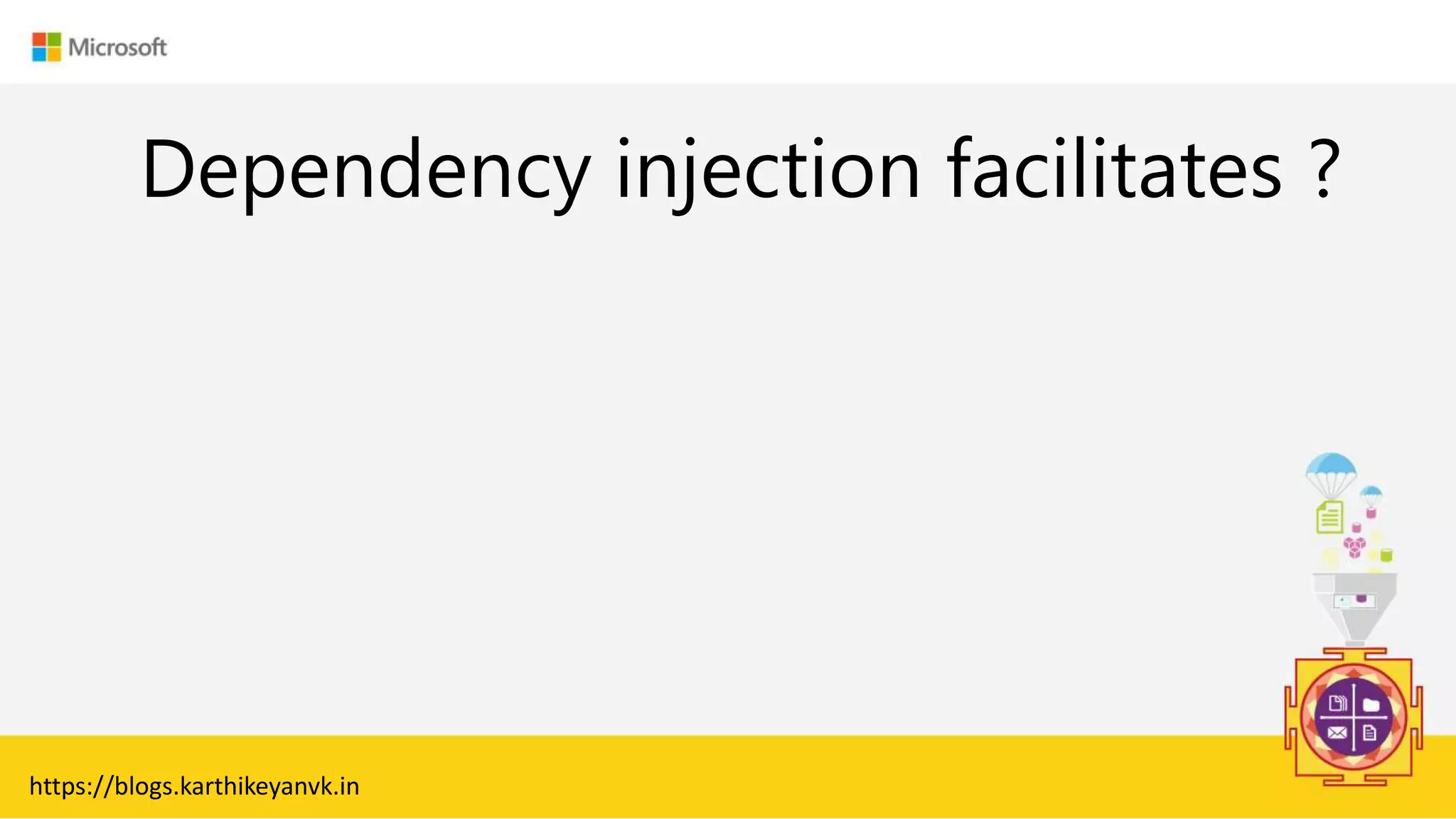 Enter Text
Dependency injection facilitates ?
https://blogs.karthikeyanvk.in
 