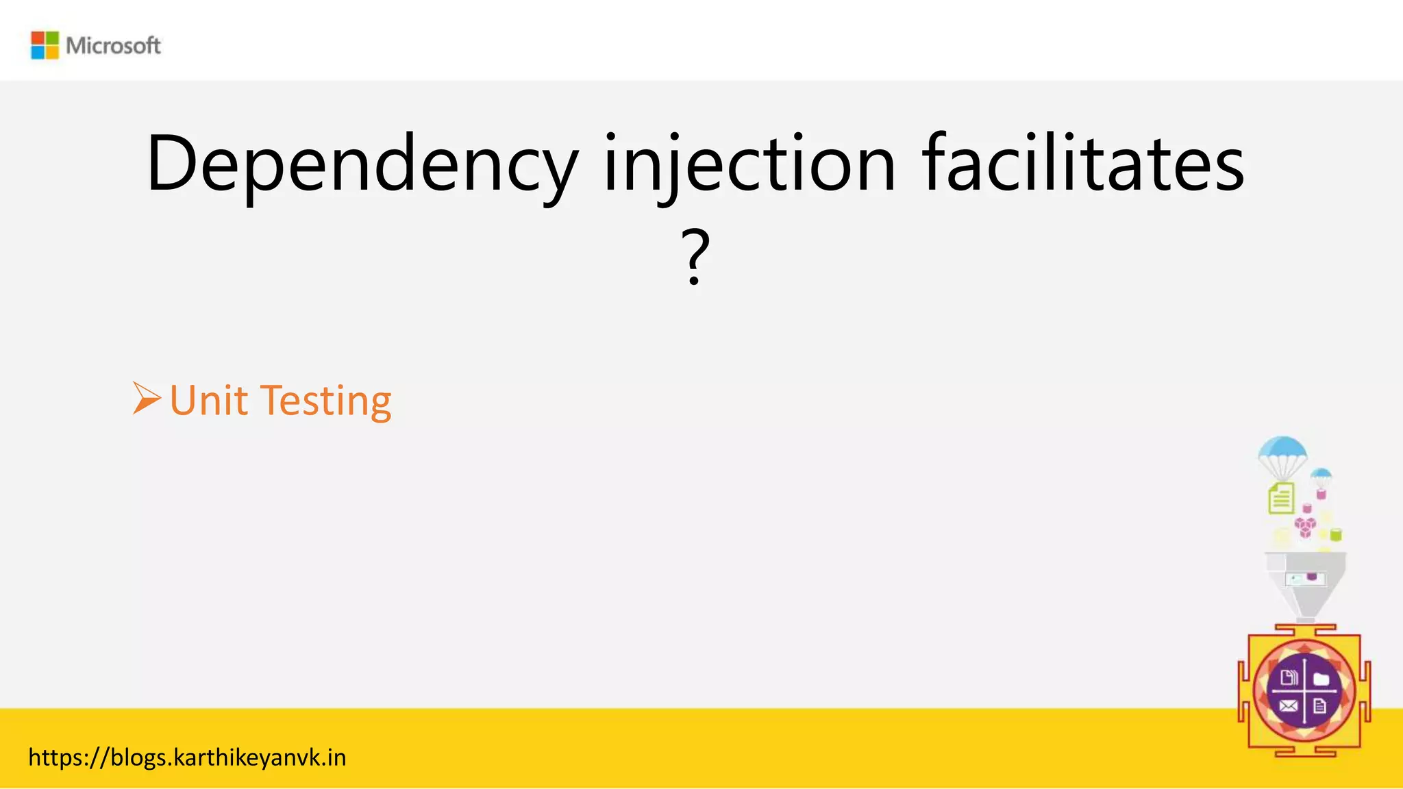 Enter Text
Dependency injection facilitates
?
https://blogs.karthikeyanvk.in
Unit Testing
 