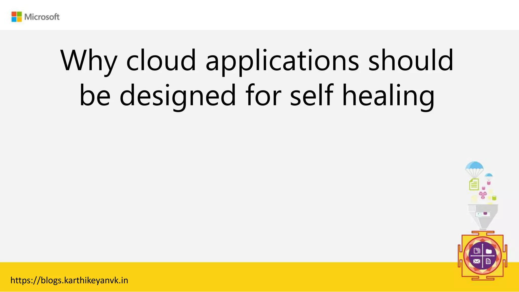 Enter Text
Why cloud applications should
be designed for self healing
https://blogs.karthikeyanvk.in
 