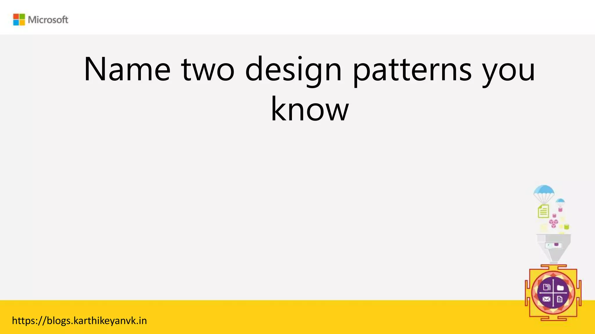 Enter Text
Name two design patterns you
know
https://blogs.karthikeyanvk.in
 