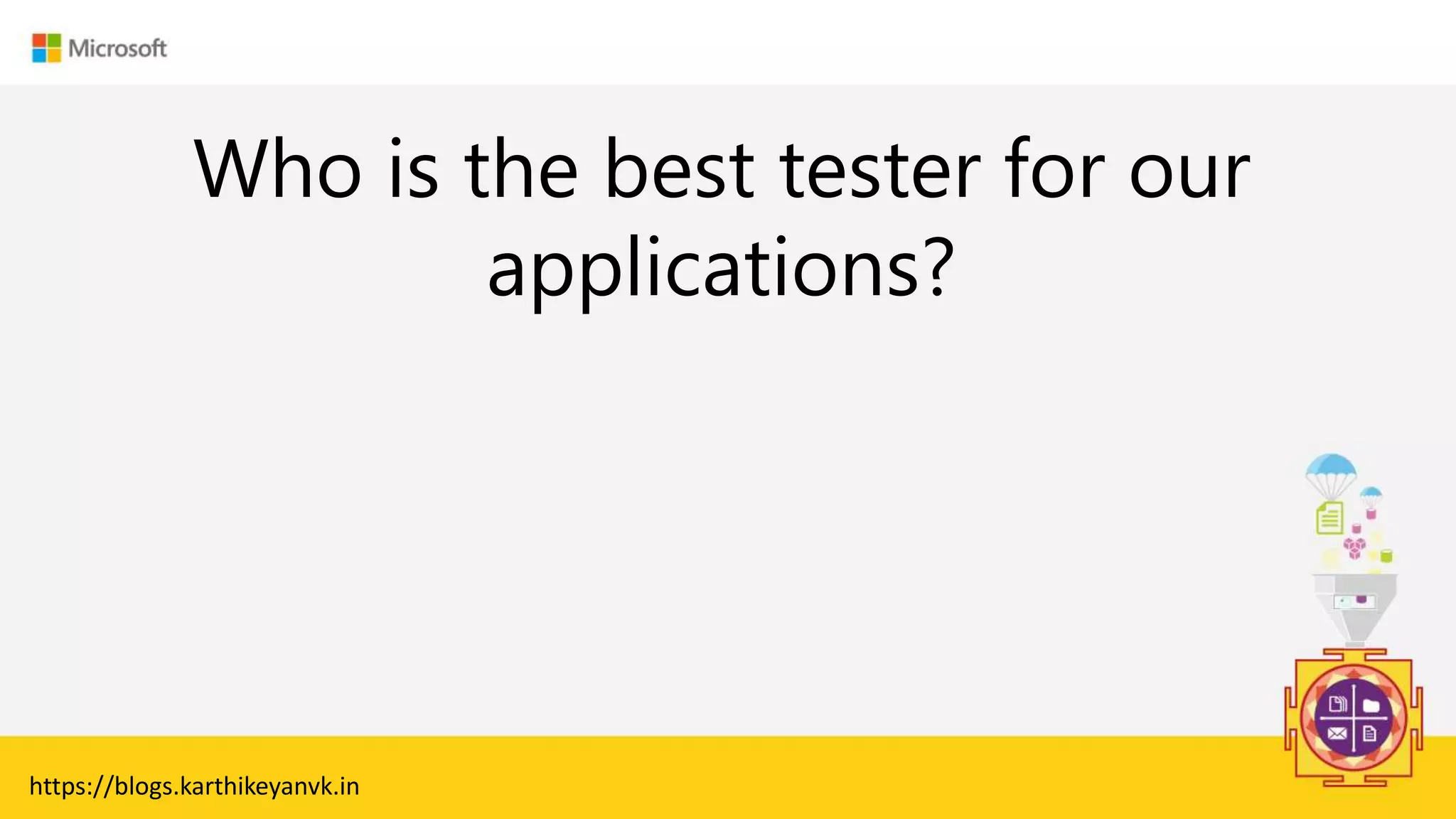 Enter Text
Who is the best tester for our
applications?
https://blogs.karthikeyanvk.in
 