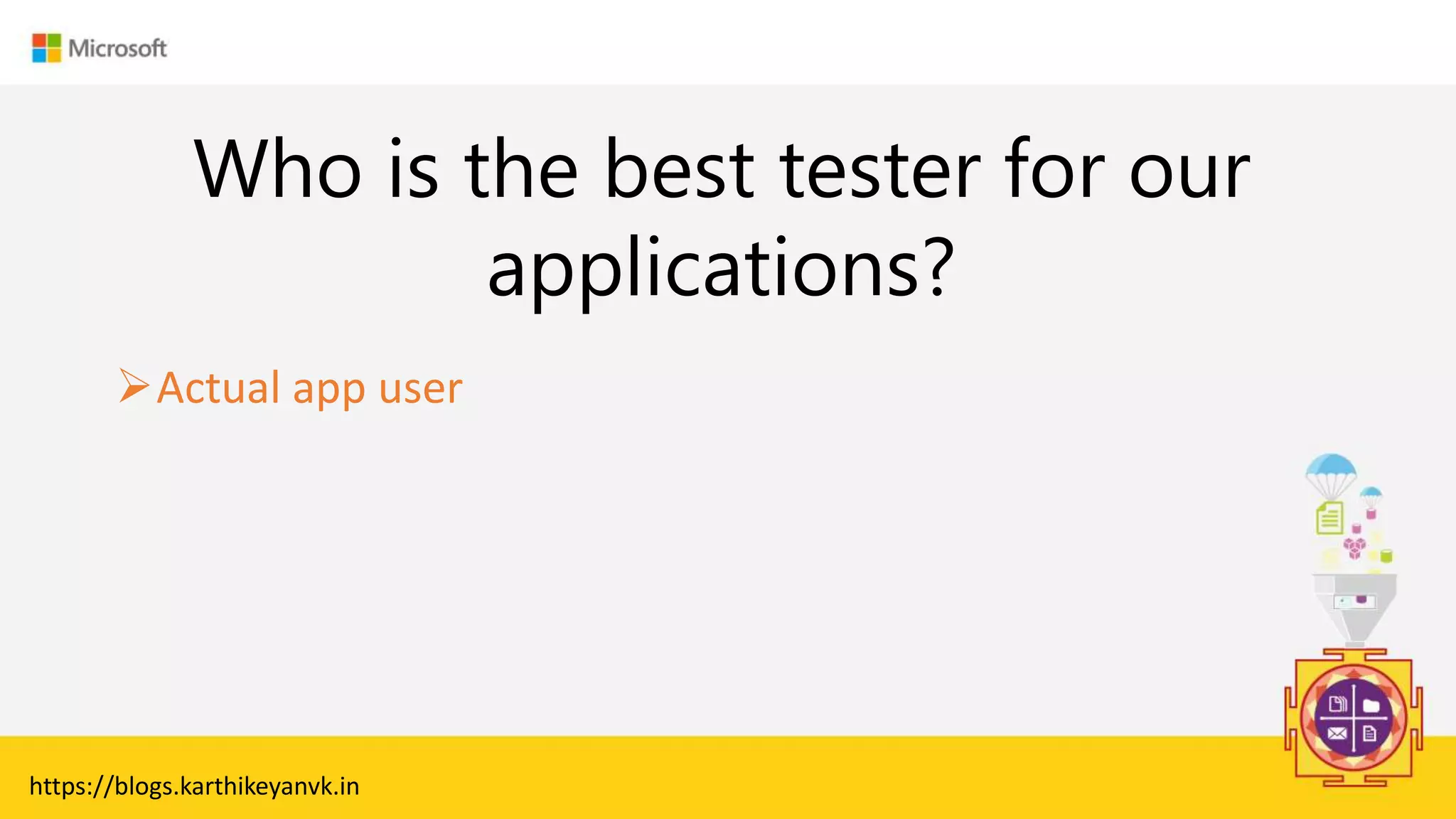 Enter Text
Who is the best tester for our
applications?
Actual app user
https://blogs.karthikeyanvk.in
 