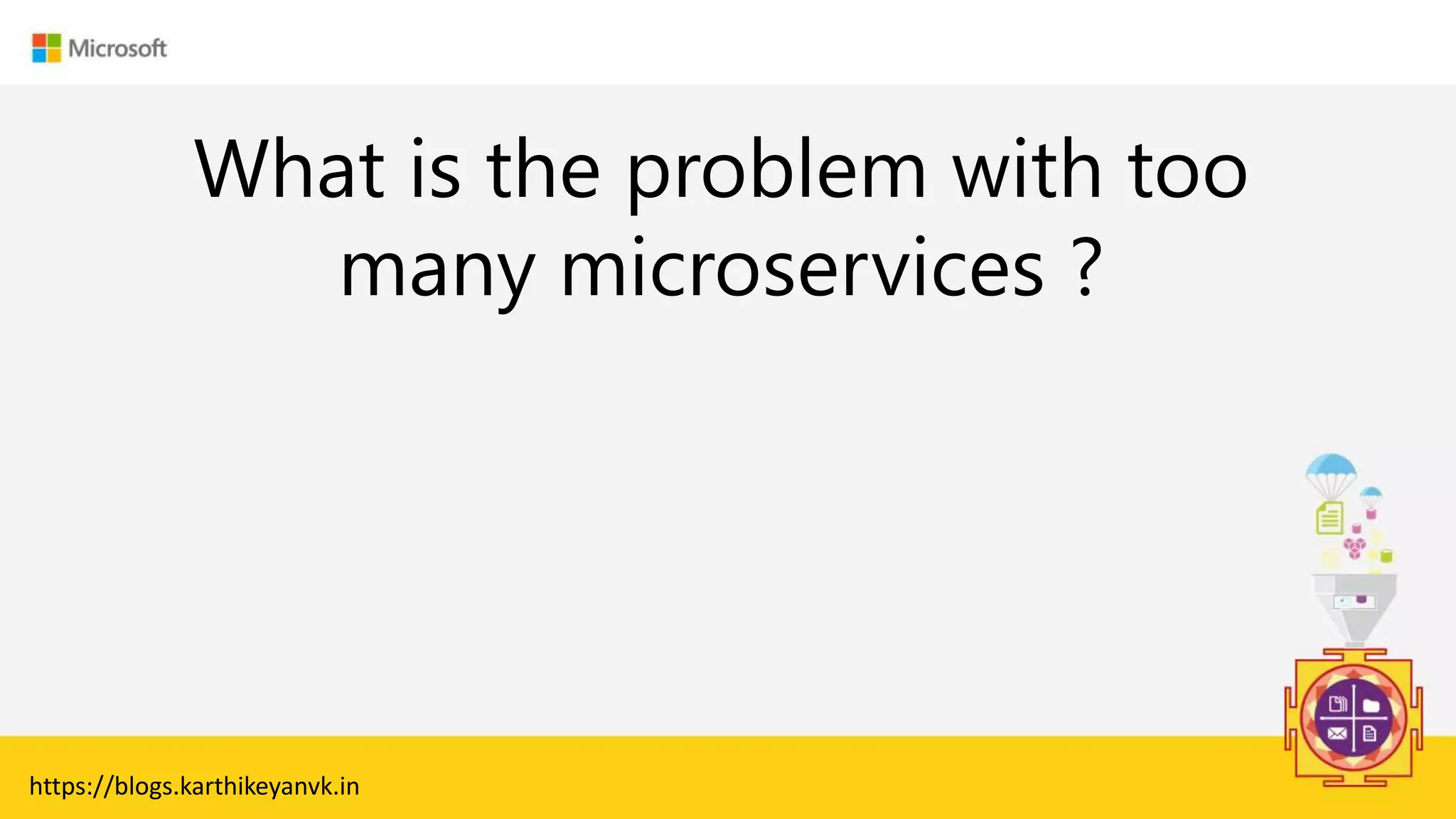Enter Text
What is the problem with too
many microservices ?
https://blogs.karthikeyanvk.in
 