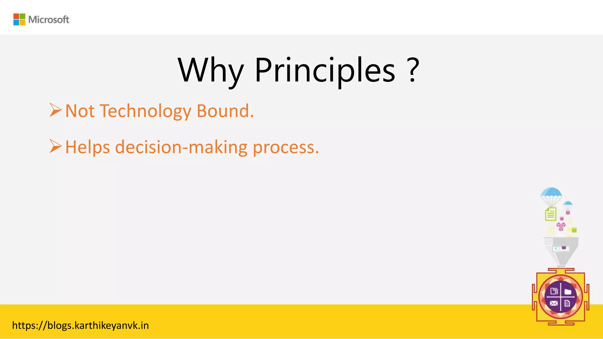 Enter Text
Why Principles ?
Not Technology Bound.
Helps decision-making process.
https://blogs.karthikeyanvk.in
 