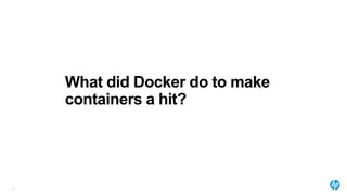 What did Docker do to make
containers a hit?
13
 
