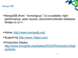 33 
Mongo DB 
MongoDB (from “ humongous “) is a scalable, high-performance, 
open source, document-oriented database. 
Wr...