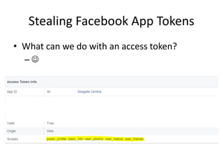 Stealing Facebook App Tokens
• What can we do with an access token?
– 
 