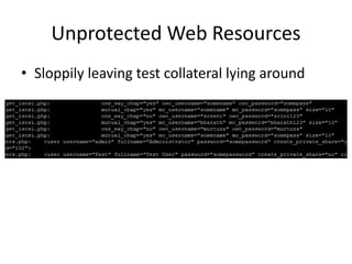 Unprotected Web Resources
• Sloppily leaving test collateral lying around
 