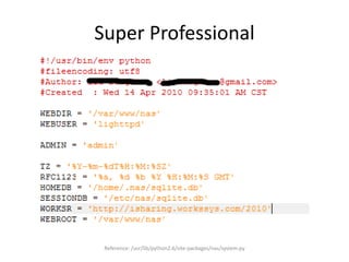 Super Professional
Reference: /usr/lib/python2.6/site-packages/nas/system.py
 