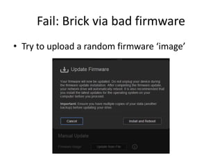 Fail: Brick via bad firmware
• Try to upload a random firmware ‘image’
 