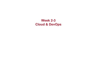 Week 2-3
Cloud & DevOps
 