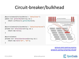 Circuit-breaker/bulkhead 
27/11/2014 @danielbryantuk 
github.com/Netflix/Hystrix 
projects.spring.io/spring-cloud/ 
 